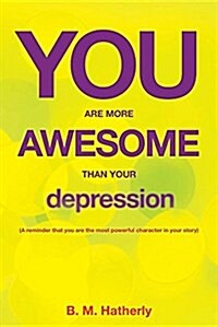 You Are More Awesome Than Your Depression (Paperback)