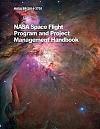 NASA Space Flight Program and Project Management Handbook: Nasa/Sp-2014-3705 (Paperback)