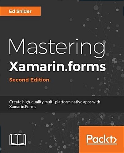 Mastering Xamarin.Forms : Build rich, maintainable, multi-platform, native mobile apps with Xamarin.Forms, 2nd Edition (Paperback, 2 Revised edition)