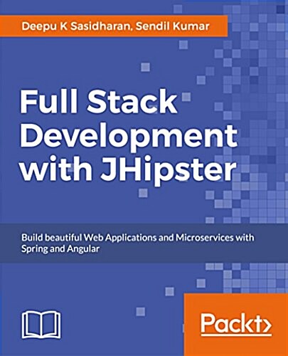 Full Stack Development with JHipster : Build modern web applications and microservices with Spring and Angular (Paperback)