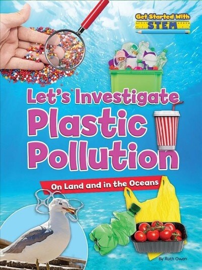 Lets Investigate Plastic Pollution: On Land and in the Oceans (Library Binding)