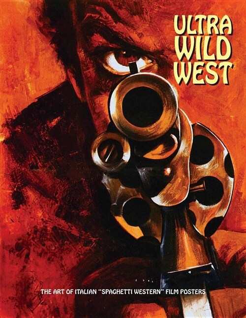 Ultra Wild West : The Art of Italian Spaghetti Western Film Posters (Paperback)