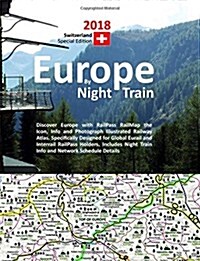 Europe by Night Train 2018 - Switzerland Special Edition: Discover Europe with Railpass Railmap the Icon, Info and Photograph Illustrated Railway Atla (Paperback)