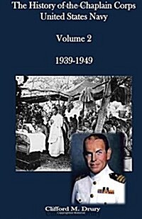The History of the Chaplain Corps: United States Navy Volume 2 1939-1949 (Paperback)