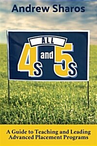 All 4s and 5s: A Guide to Teaching and Leading Advanced Placement Programs (Paperback)