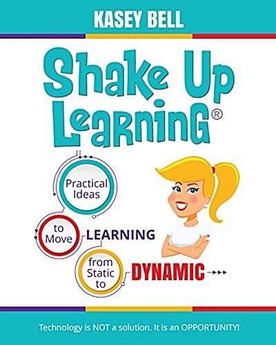 Shake Up Learning: Practical Ideas to Move Learning from Static to Dynamic (Paperback)