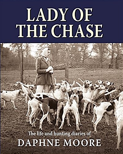 Lady of the Chase : The Life and Hunting Diaries of Daphne Moore (Hardcover)