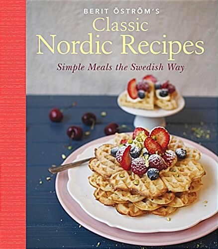 Classic Nordic Recipes: Simple Meals the Swedish Way (Paperback)