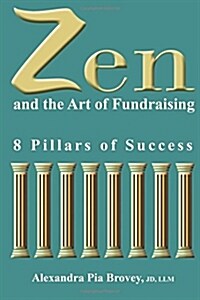 Zen and the Art of Fundraising: 8 Pillars of Success (Paperback)