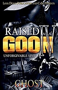 Raised as a Goon 4: Unforgivable Sins (Paperback)