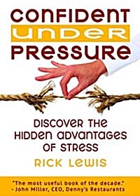 Confident Under Pressure: Discover the Hidden Advantages of Stress (Paperback, And Slightly Ex)