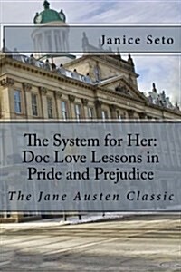 The System for Her: Doc Love Lessons in Pride and Prejudice: The Jane Austen Classic and Betty Neels (Paperback)