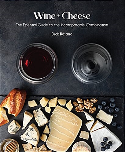 Wine + Cheese: The Essential Guide to the Incomparable Combination (Paperback)