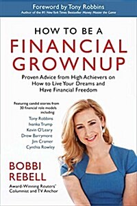 How to Be a Financial Grownup: Proven Advice from High Achievers on How to Live Your Dreams and Have Financial Freedom (Paperback)