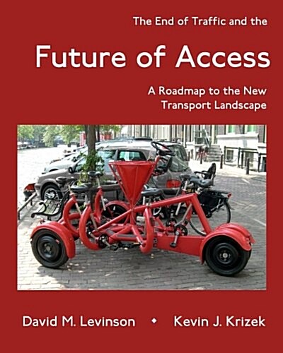 The End of Traffic and the Future of Access: A Roadmap to the New Transport Economy (Paperback)