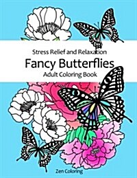 Fancy Butterflies Adult Coloring Book: Stress Relief and Relaxation (Paperback)