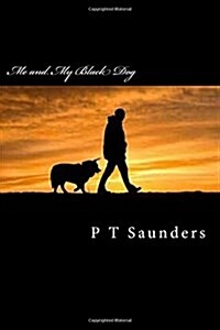 Me and My Black Dog: A Soldiers Jouney in to Ptsd, Depression and Perfectionism (Paperback)