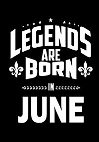 Legends Are Born in June: Journal, Memory Book Birthday Present, Keepsake, Diary, Beautifully Lined Pages Notebook - Anniversary or Retirement G (Paperback)