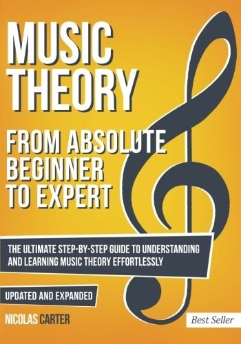 Music Theory: From Beginner to Expert - The Ultimate Step-By-Step Guide to Understanding and Learning Music Theory Effortlessly (Paperback)