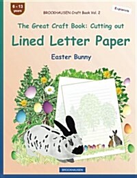 Brockhausen Craft Book Vol. 2 - The Great Craft Book: Cutting Out Lined Letter Paper: Easter Bunny (Paperback)