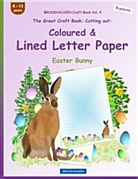 Brockhausen Craft Book Vol. 4 - The Great Craft Book: Cutting Out: Coloured & Lined Letter Paper: Easter Bunny (Paperback)