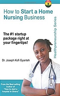 How to Start a Home Nursing Business (Paperback)