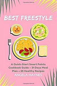 Best Freestyle: A Quick-Start Smart Points Cookbook Guide - 31 Days Meal Plan + 25 Healthy Recipes (Paperback)
