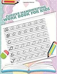 Cursive Handwriting Workbook for Kids: ABC Workbooks for Preschool, ABC Workbook for Kindergarten, Workbooks for Preschoolers, K Workbook Age 5, Grade (Paperback)