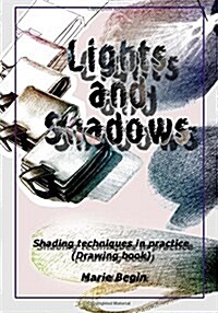 Lights and Shadows: Shading Techniques in Practice (Drawing Book for Beginners) (Paperback)
