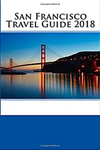 San Francisco Travel Guide 2018 (Paperback)