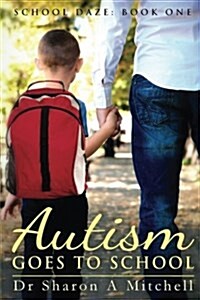 School Daze Series Book 1: Autism Goes to School (Paperback)