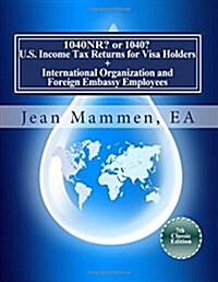 1040NR? or 1040? U.S. Income Tax Returns for Visa Holders +: International Organization and Foreign Embassy Employees Seventh Edition (Paperback)