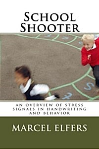 School Shooter: An Overview of Stress Signals in Handwriting and Behavior (Paperback)