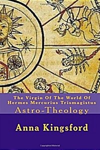The Virgin of the World of Hermes Mercurius Trismagistus (Paperback)