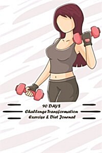93 Days Challenge Transformation Exercise & Diet Journal: A Daily Food and Exercise Journal to 90 Days Meal and Activity Tracker (Cover 4) (Paperback)