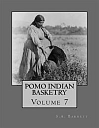 Pomo Indian Basketry: Volume 7 (Paperback)