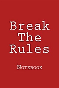 Break the Rules: Notebook, 150 Lined Pages, Softcover, 6 X 9 (Paperback)