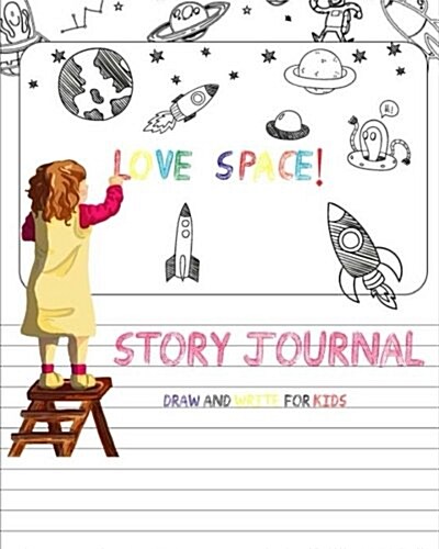 Love Space! Story Journal Draw and Write for Kids: Boxes Blank Draw and Write Book, Sketchbook for Boys Girls, Childrens Story Writing Lined Journal D (Paperback)