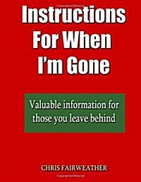 Instructions for When I?m Gone: Valuable Info for Those You Leave Behind. (Paperback)