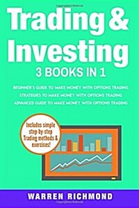Trading and Investing: 3 Books in 1: Beginners + Strategies + Advanced Guide to Make Money with Options Trading (Paperback)