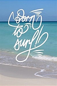 Born to Surf: 6x9 Inch Lined Journal/Notebook for Surfers - Turquoise, Blue, Caribbean Sea, Ocean, Beach, Waves, Tropical, Calligrap (Paperback)