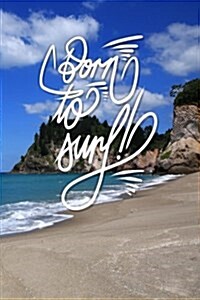 Born to Surf: 6x9 Inch Lined Journal/Notebook for Surfers - Blue, Beach, Waves, Calligraphy Art with Photography, Gift Idea (Paperback)
