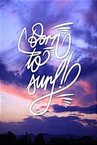 Born to Surf: 6x9 Inch Lined Journal/Notebook for Surfers - Beautiful Sunset, Pink, Blue, Nature, Colorful, Calligraphy Art with Pho (Paperback)