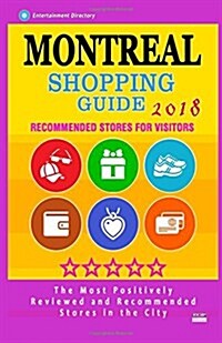 Montreal Shopping Guide 2018: Best Rated Stores in Montreal, Canada - Stores Recommended for Visitors, (Shopping Guide 2018) (Paperback)