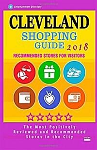 Cleveland Shopping Guide 2018: Best Rated Stores in Cleveland, Ohio - Stores Recommended for Visitors, (Shopping Guide 2018) (Paperback)