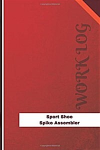 Sport Shoe Spike Assembler Work Log: Work Journal, Work Diary, Log - 126 Pages, 6 X 9 Inches (Paperback)