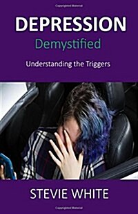Depression Demystified: Understanding the Triggers (Paperback)