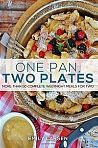 One Pan, Two Plates: More Than 50 Complete Weeknight Meals for Two (Paperback)