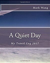 A Quiet Day: My Travel Log 2017 (Paperback)