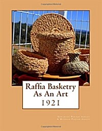 Raffia Basketry as an Art: 1921 (Paperback)